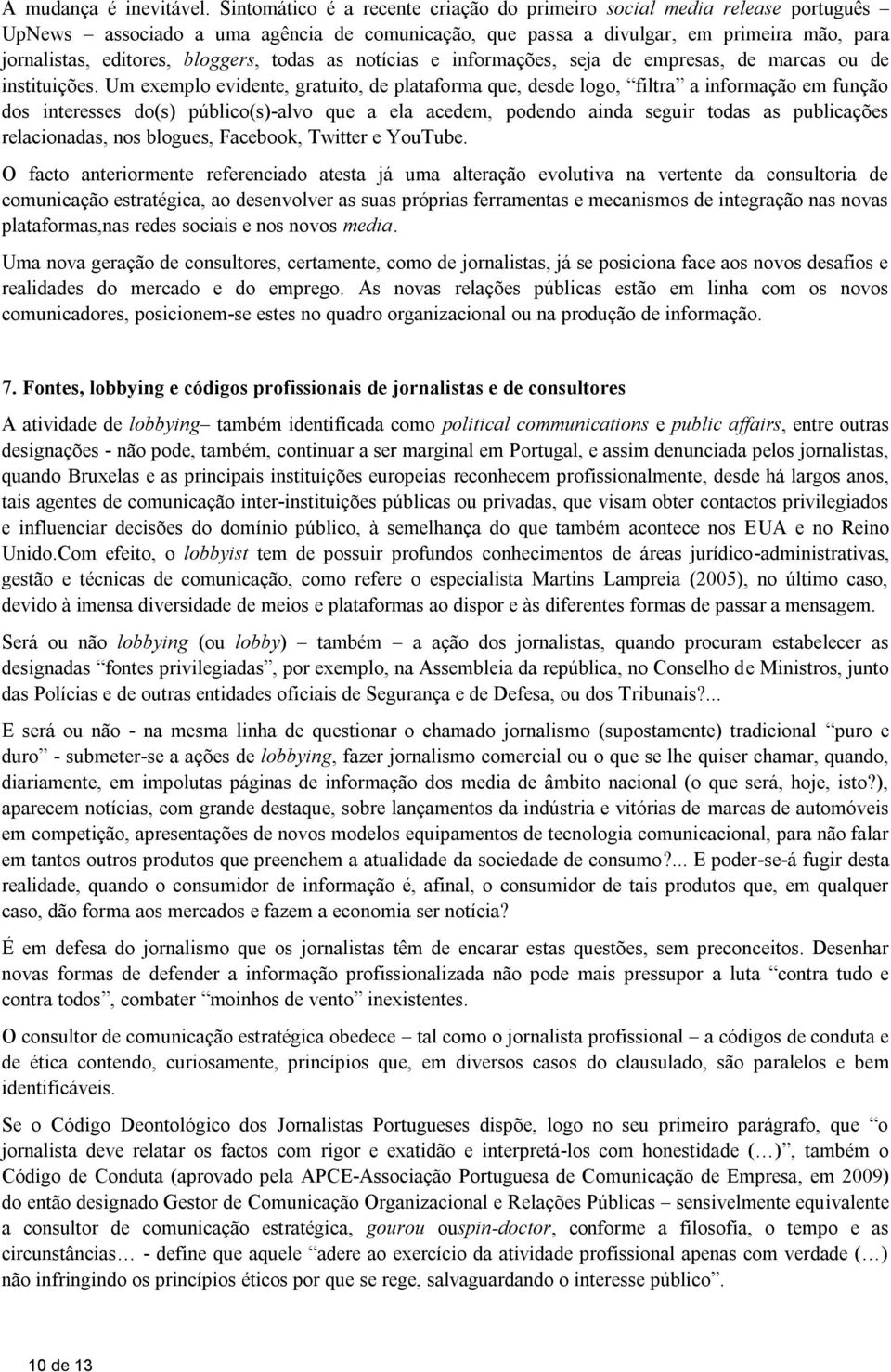 todas as notícias e informações, seja de empresas, de marcas ou de instituições.