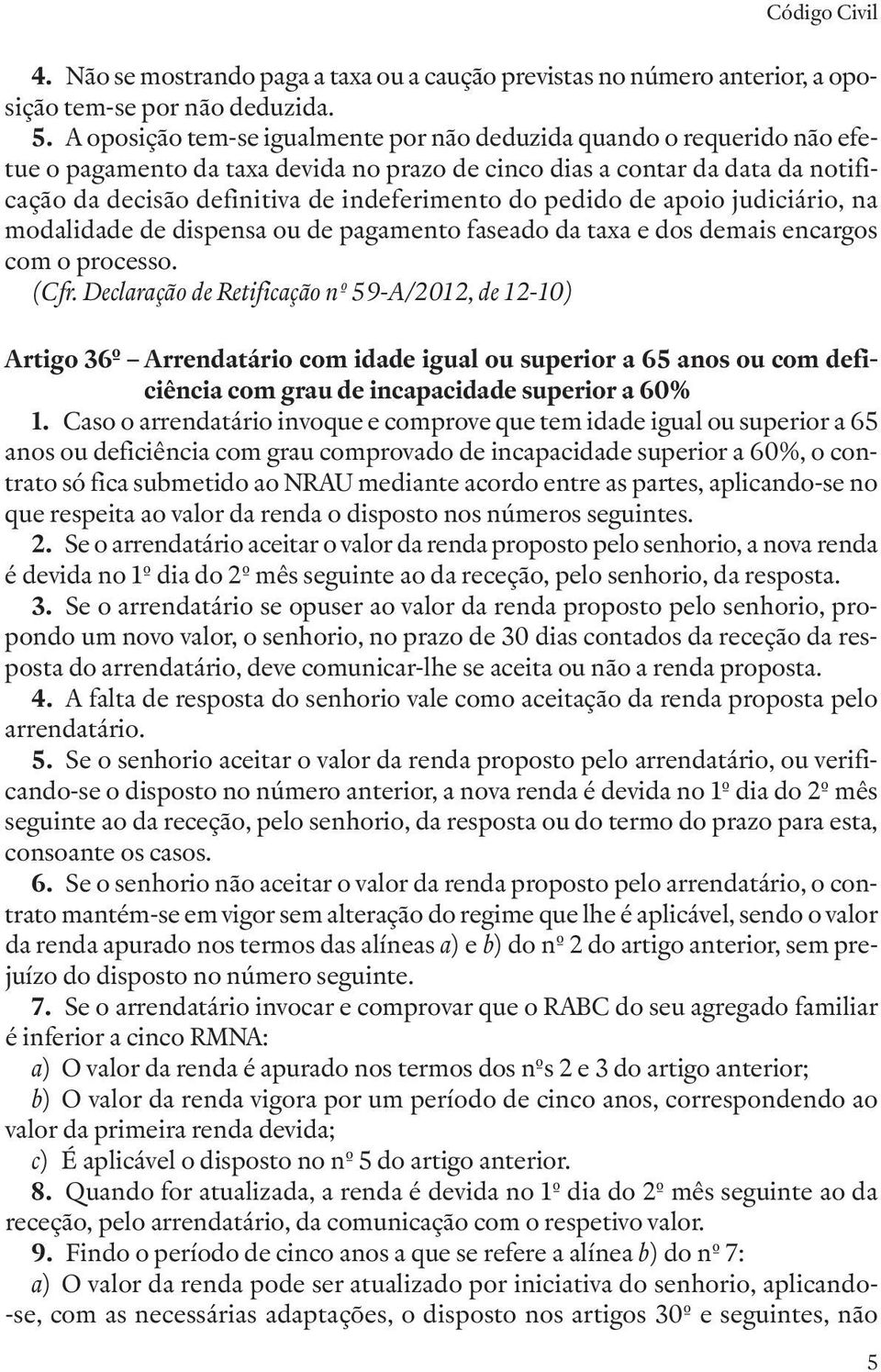 pedido de apoio judiciário, na modalidade de dispensa ou de pagamento faseado da taxa e dos demais encargos com o processo.