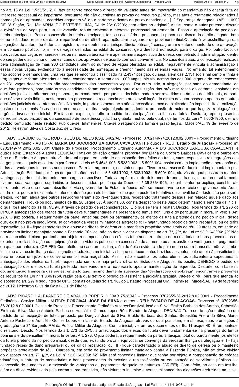 12 Diário Ofi cial Poder Judiciário - Caderno Jurisdicional - Primeiro Grau Maceió, Ano III - Edição 640 18 no art. 18 da Lei 1.533/51. 2.