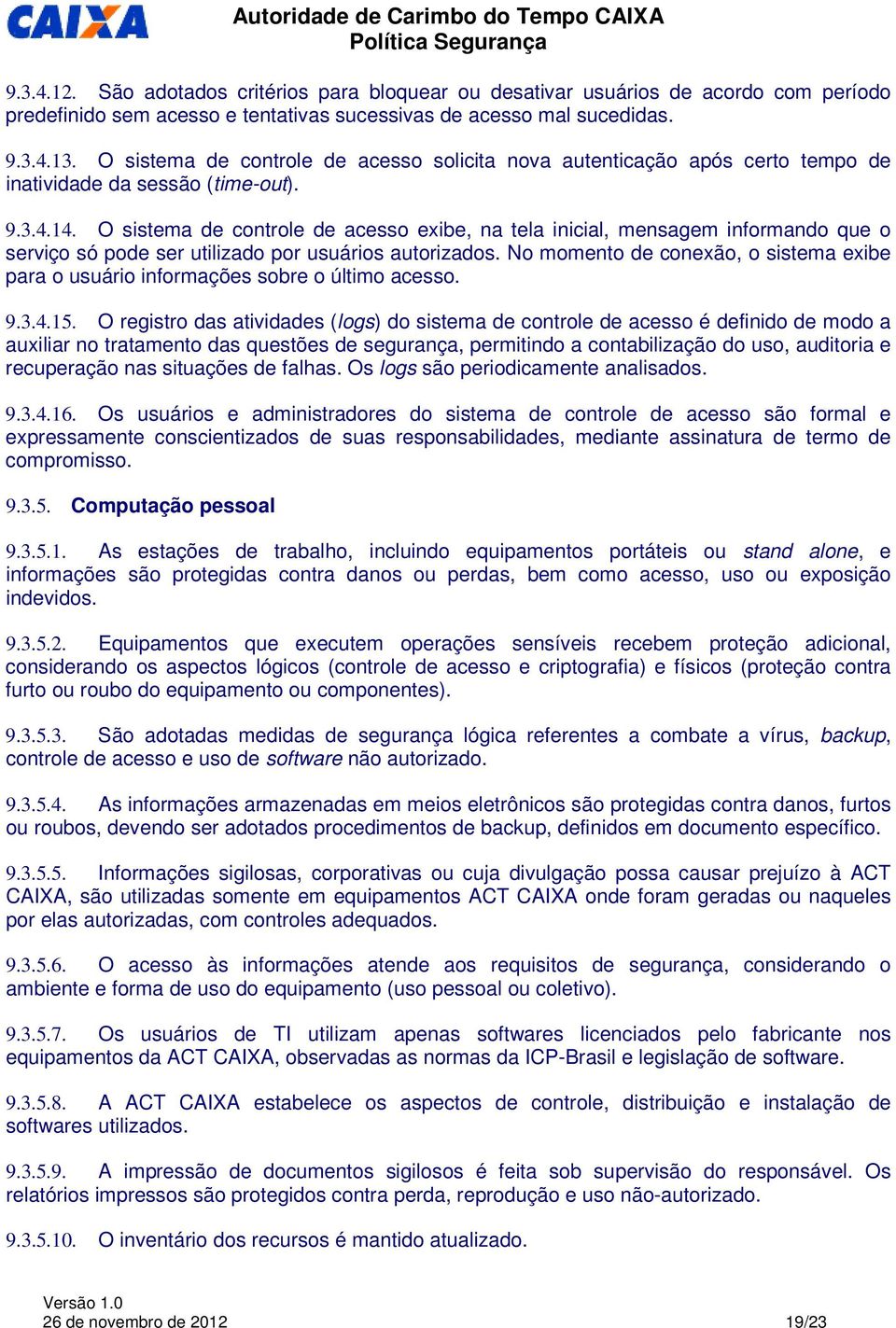 O sistema de controle de acesso exibe, na tela inicial, mensagem informando que o serviço só pode ser utilizado por usuários autorizados.