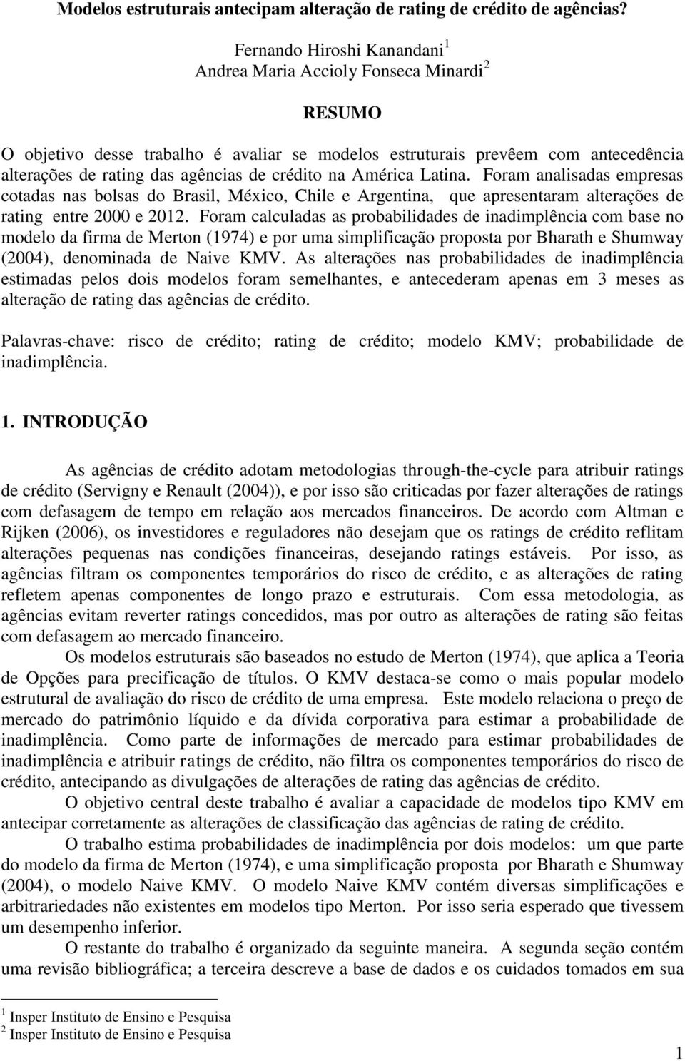 crédito na América Latina. Foram analisadas empresas cotadas nas bolsas do Brasil, México, Chile e Argentina, que apresentaram alterações de rating entre 2000 e 2012.