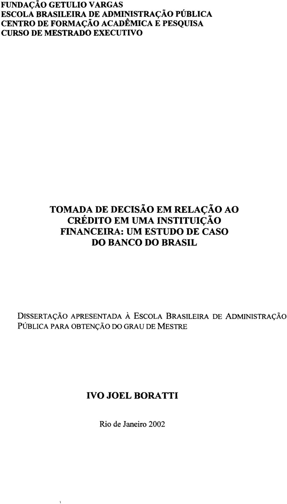 UMA INSTITUIÇÃO FINANCEIRA: UM ESTUDO DE CASO DO BANCO DO BRASIL DISSERTAÇÃO APRESENTADA À