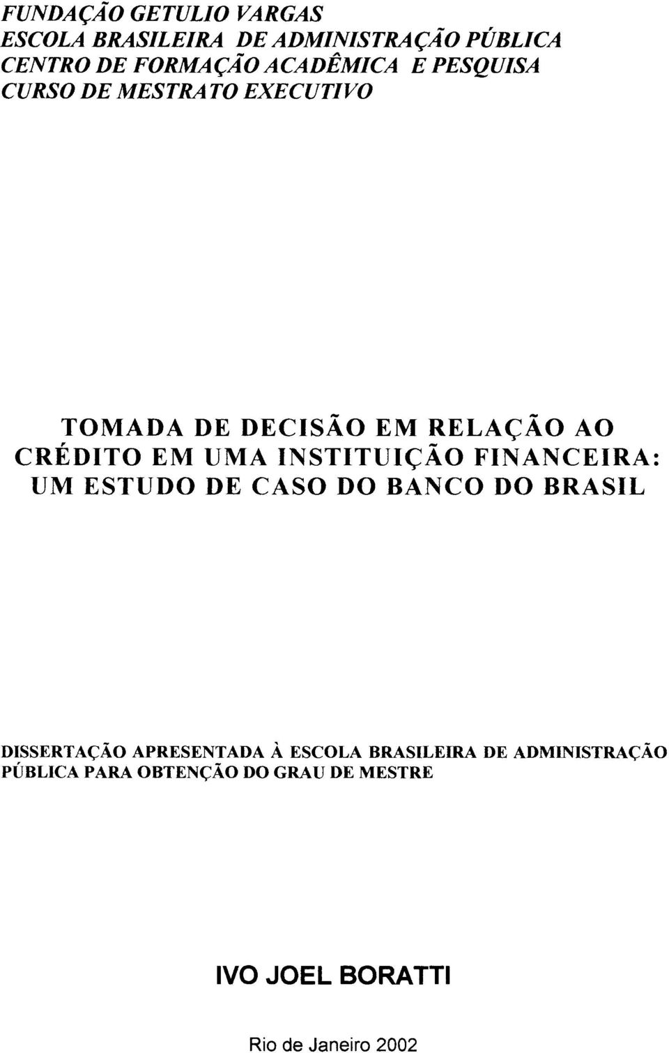 INSTITUIÇÃO FINANCEIRA: UM ESTUDO DE CASO DO BANCO DO BRASIL DISSERTAÇÃO APRESENTADA À ESCOLA