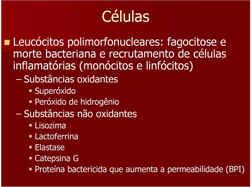 oxidantes Superóxido Peróxido de hidrogênio Substâncias não oxidantes Lisozima