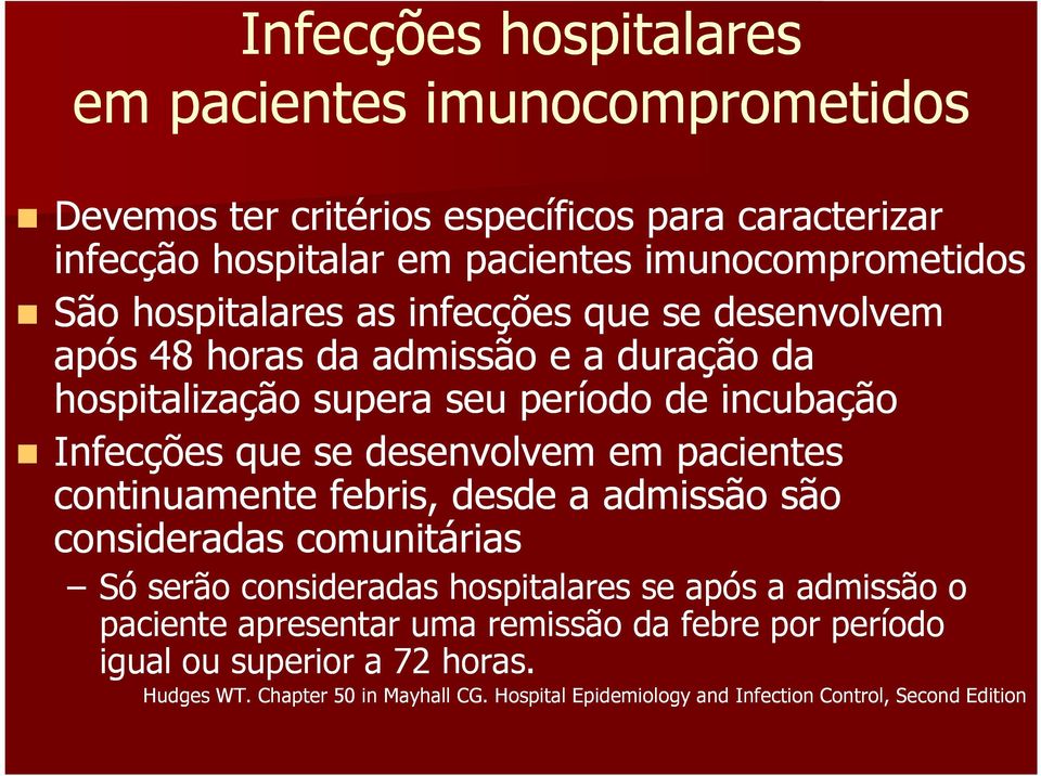 desenvolvem em pacientes continuamente febris, desde a admissão são consideradas comunitárias Só serão consideradas hospitalares se após a admissão o paciente