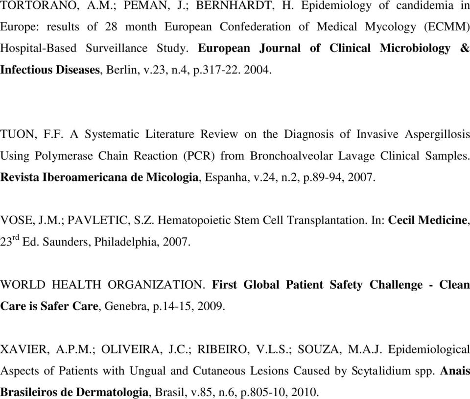 F. A Systematic Literature Review on the Diagnosis of Invasive Aspergillosis Using Polymerase Chain Reaction (PCR) from Bronchoalveolar Lavage Clinical Samples.