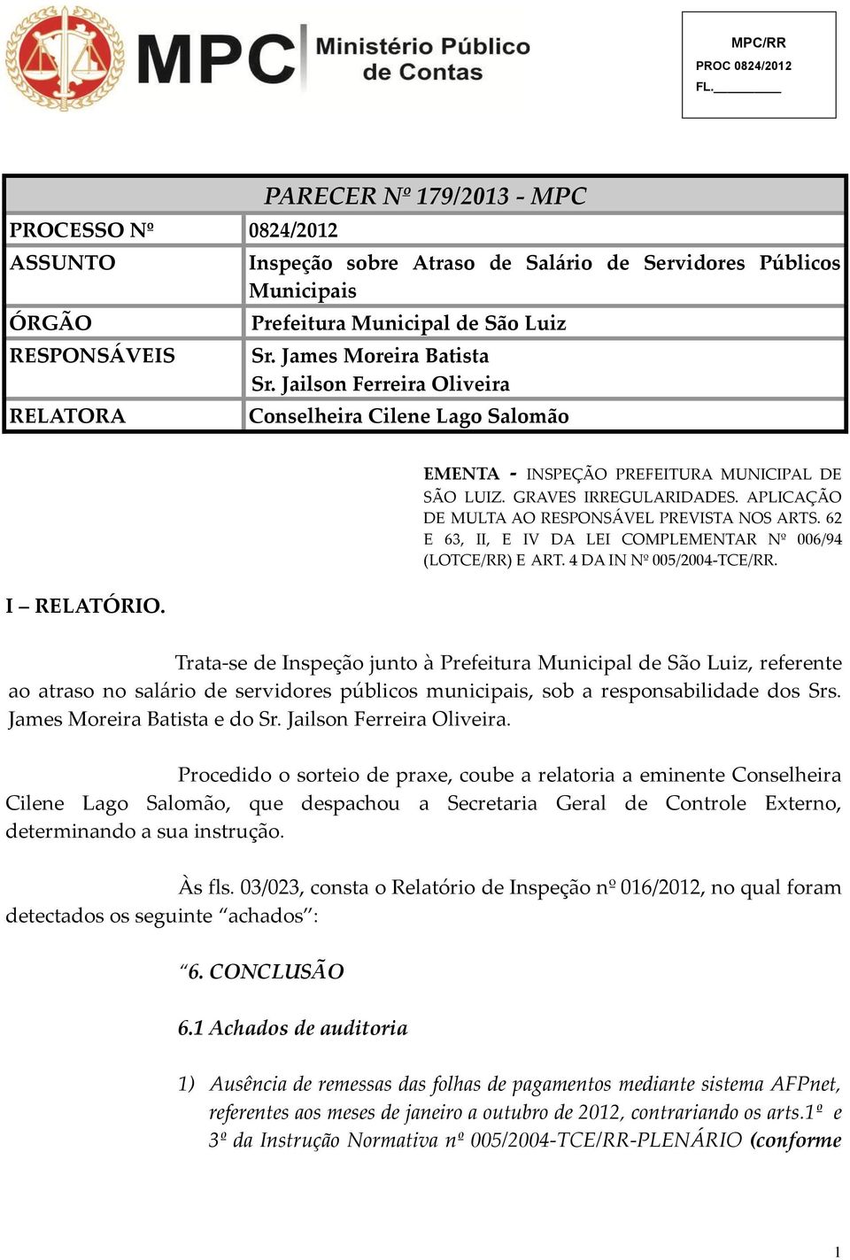 APLICAÇÃO DE MULTA AO RESPONSÁVEL PREVISTA NOS ARTS. 62 E 63, II, E IV DA LEI COMPLEMENTAR Nº 006/94 (LOTCE/RR) E ART. 4 DA IN Nº 005/2004-TCE/RR.