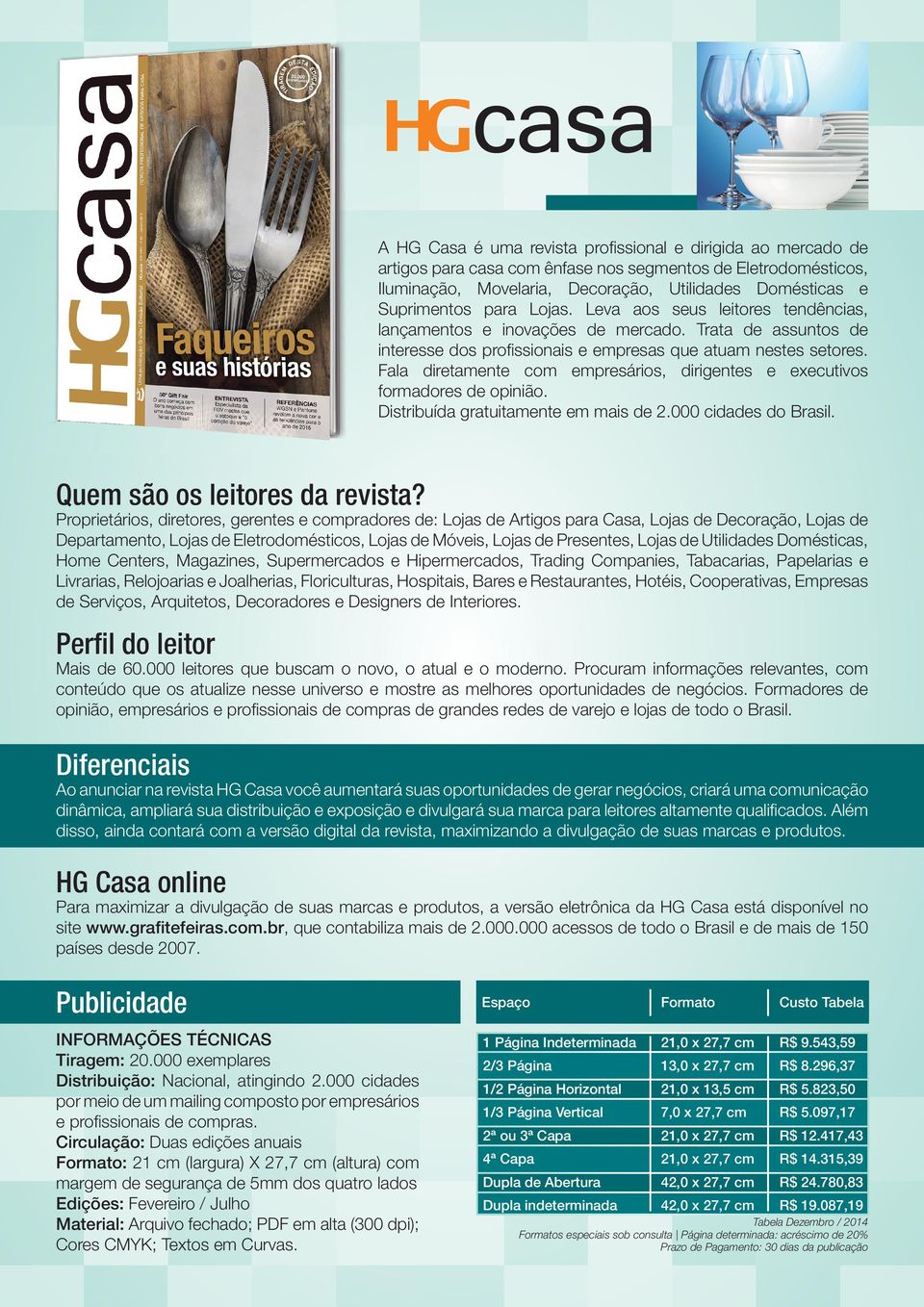 Fala diretamente com empresários, dirigentes e executivos formadores de opinião. Distribuída gratuitamente em mais de 2.000 cidades do Brasil.