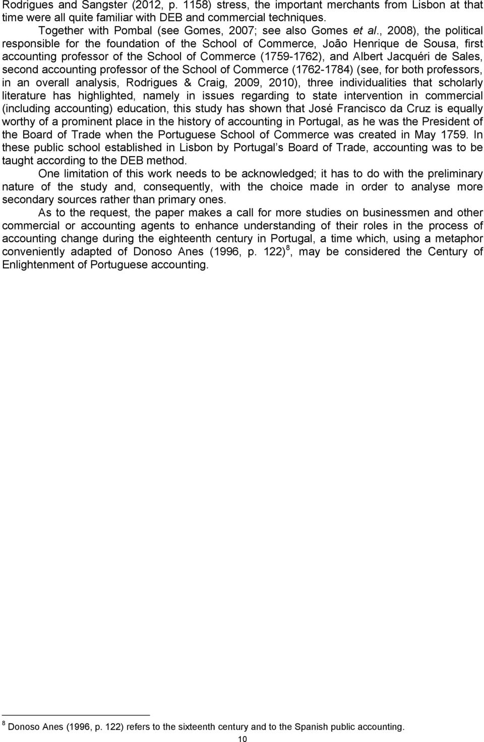 , 2008), the political responsible for the foundation of the School of Commerce, João Henrique de Sousa, first accounting professor of the School of Commerce (1759-1762), and Albert Jacquéri de