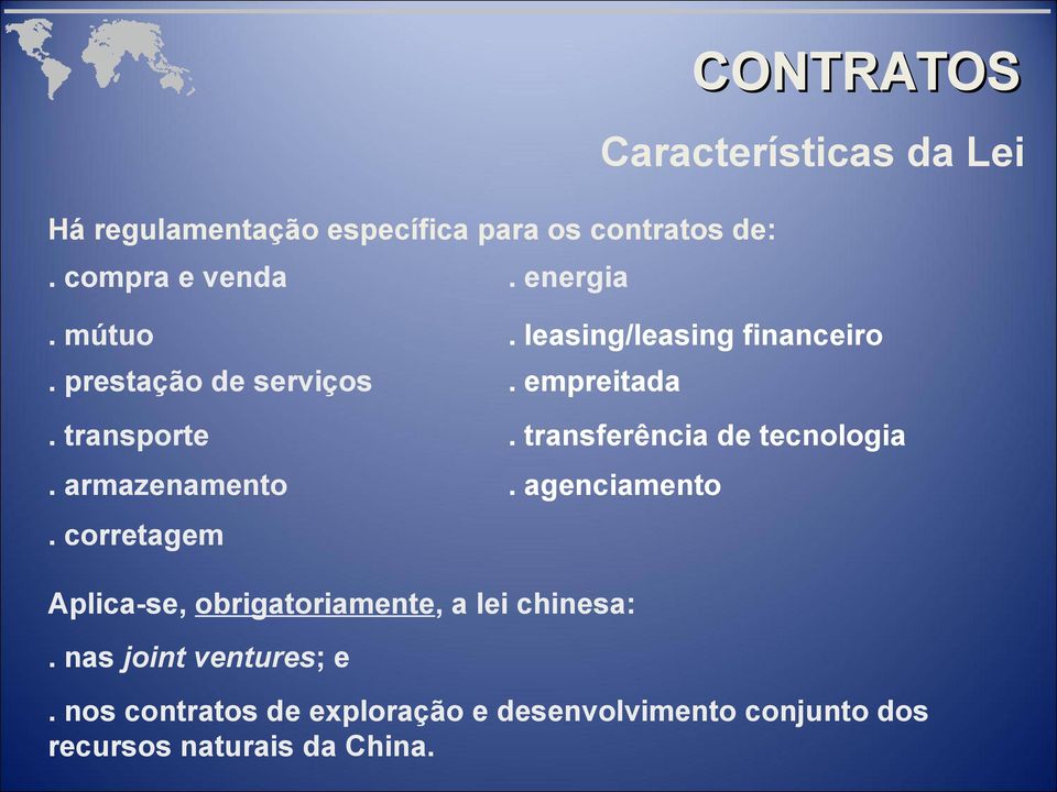 empreitada. transporte. transferência de tecnologia. armazenamento. agenciamento.