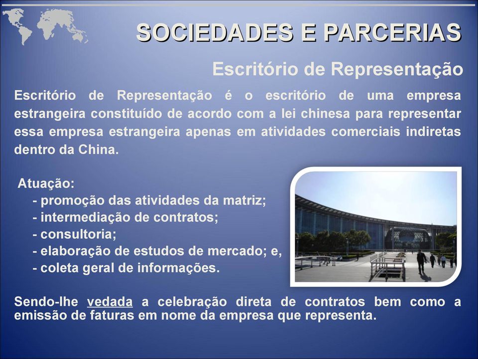 Atuação: - promoção das atividades da matriz; - intermediação de contratos; - consultoria; - elaboração de estudos de mercado; e, -