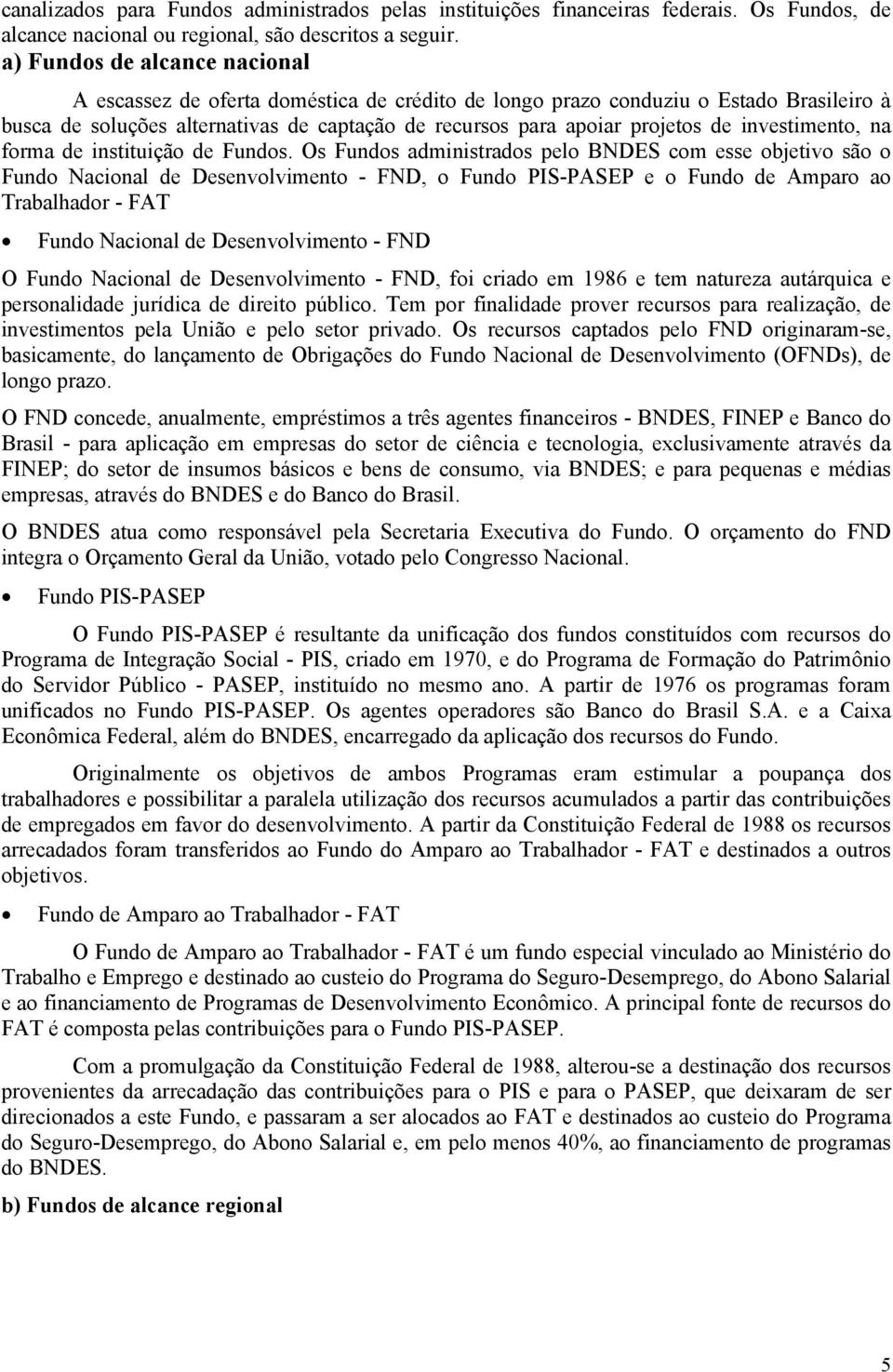 investimento, na forma de instituição de Fundos.