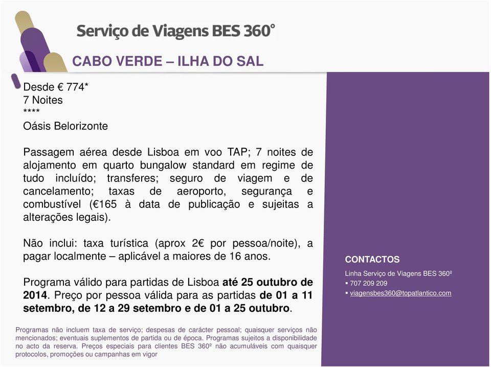 publicação e sujeitas a Não inclui: taxa turística (aprox 2 por pessoa/noite), a pagar localmente aplicável a maiores de 16 anos.