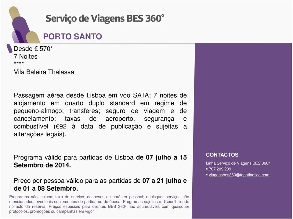 taxas de aeroporto, segurança e combustível ( 92 à data de publicação e sujeitas a Programa válido para partidas de