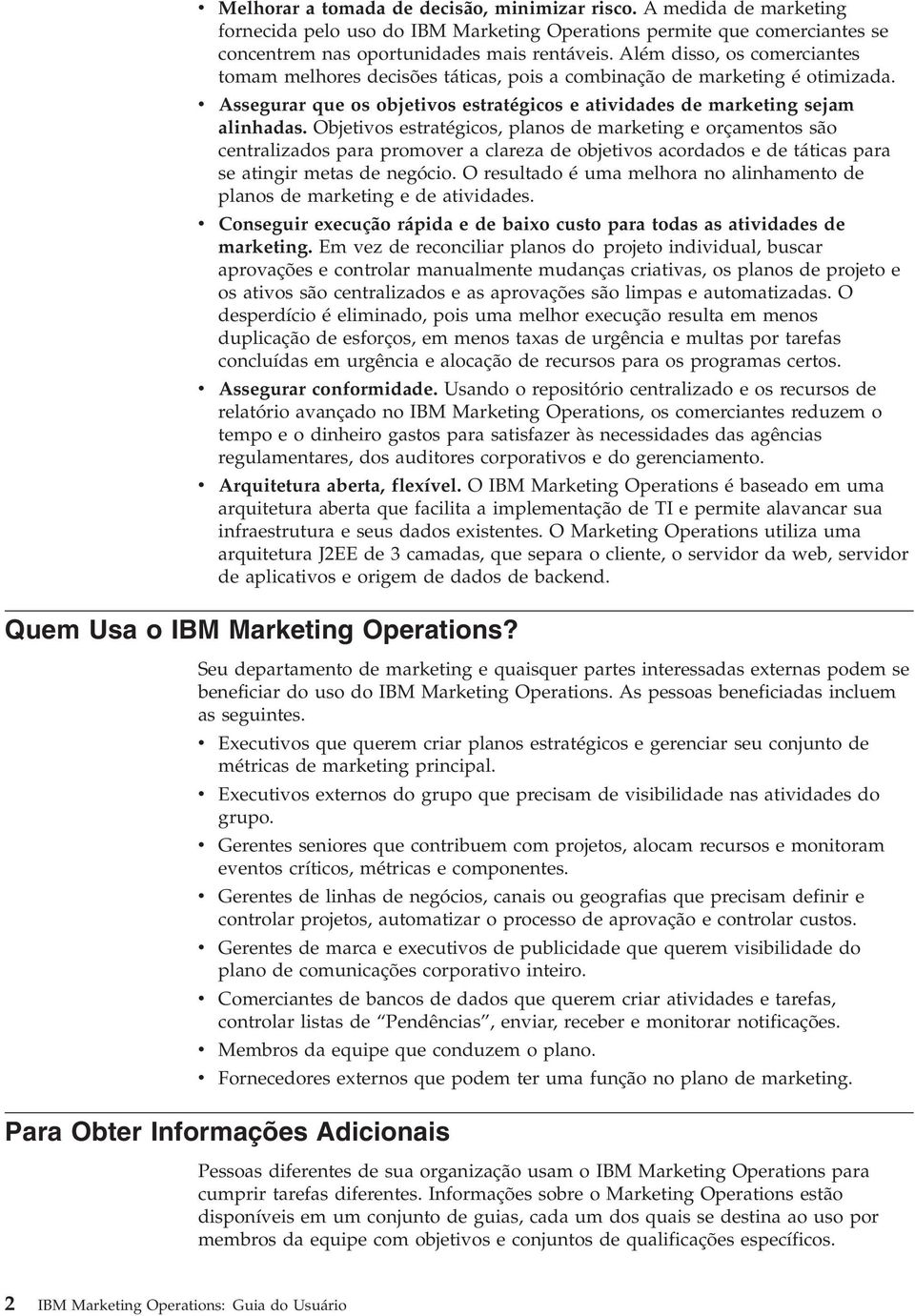 Objetios estratégicos, planos de marketing e orçamentos são centralizados para promoer a clareza de objetios acordados e de táticas para se atingir metas de negócio.