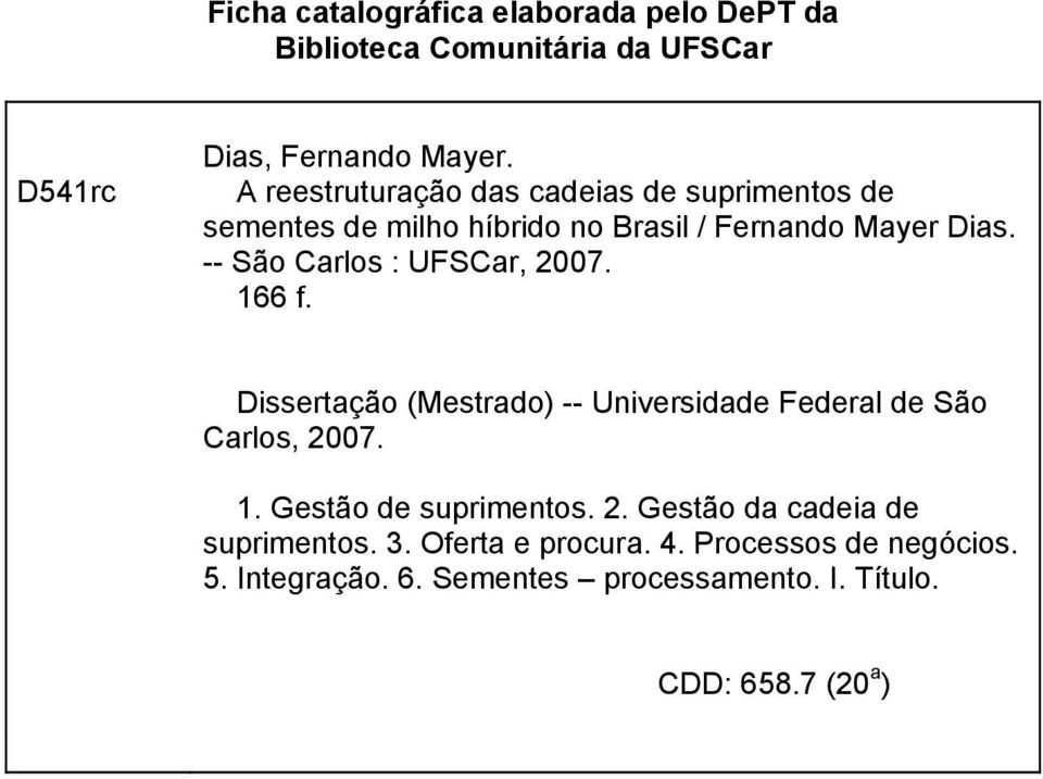 -- São Carlos : UFSCar, 2007. 166 f. Dissertação (Mestrado) -- Universidade Federal de São Carlos, 2007. 1. Gestão de suprimentos.