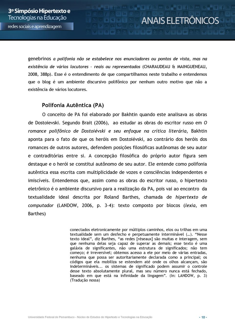 Polifonia Autêntica (PA) O conceito de PA foi elaborado por Bakhtin quando este analisava as obras de Dostoievski.