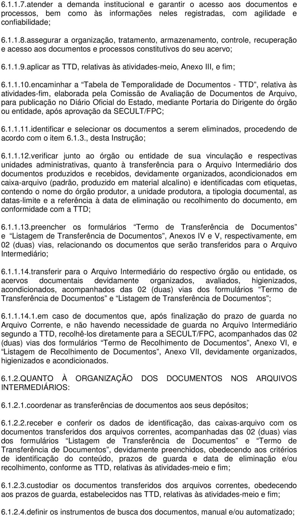 aplicar as TTD, relativas às atividades-meio, Anexo III, e fim; 6.1.1.10.