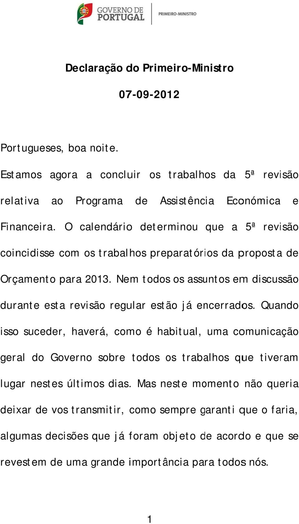 O calendário terminou a 5ª revisão coincidisse com os trabalhos preparatórios da proposta Orçamento para 2013.