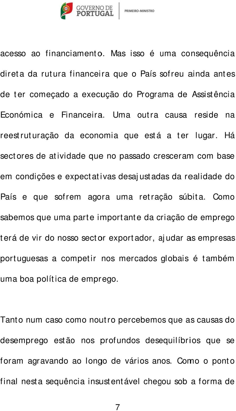 Há sectores ativida no passa cresceramm com base em condições e expectativas sajustadas da realidae País e sofrem agora uma retração súbita.