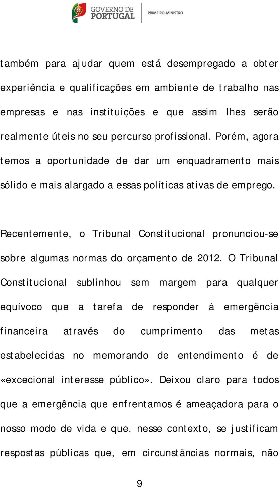 Recentemente, o Tribunal Constitucional pronunciou-se sobre algumas normas orçamento e 2012.