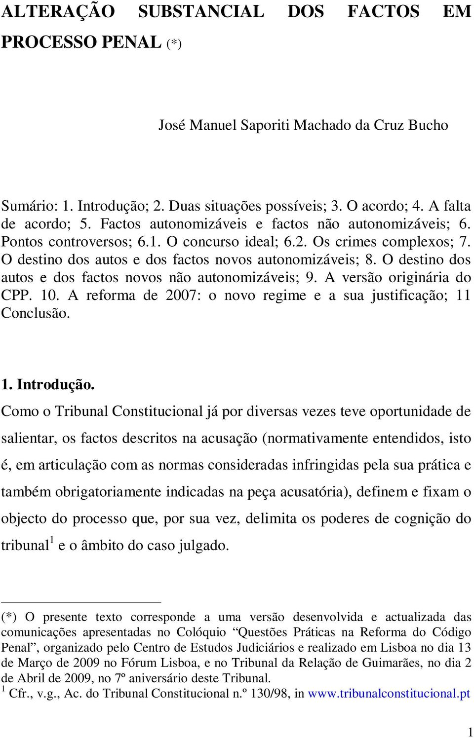 O destino dos autos e dos factos novos não autonomizáveis; 9. A versão originária do CPP. 10. A reforma de 2007: o novo regime e a sua justificação; 11 Conclusão. 1. Introdução.