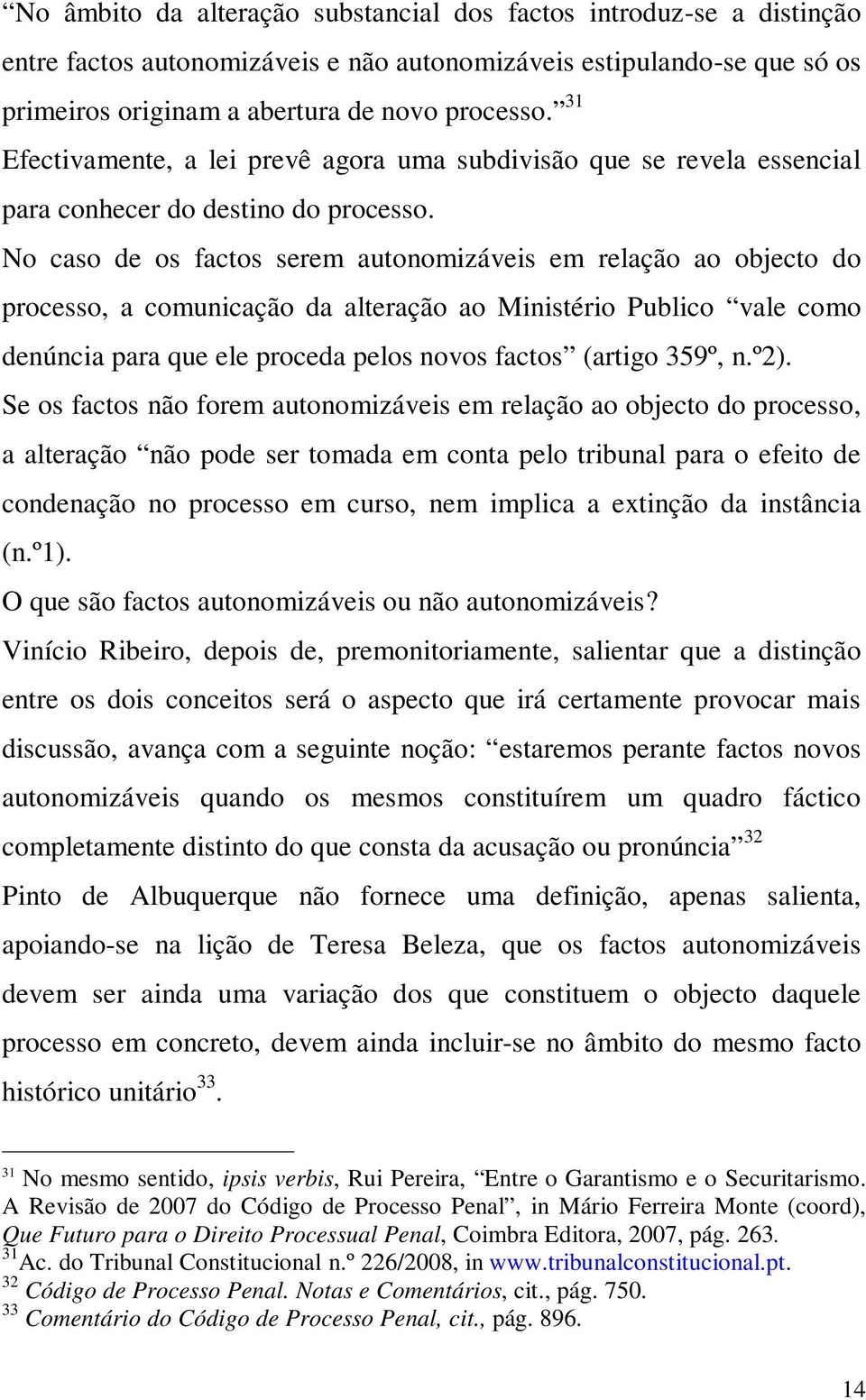 No caso de os factos serem autonomizáveis em relação ao objecto do processo, a comunicação da alteração ao Ministério Publico vale como denúncia para que ele proceda pelos novos factos (artigo 359º,