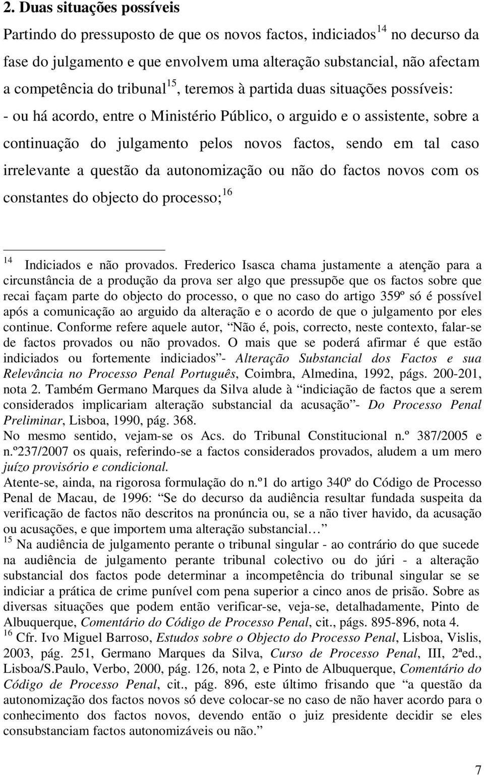 irrelevante a questão da autonomização ou não do factos novos com os constantes do objecto do processo; 16 14 Indiciados e não provados.