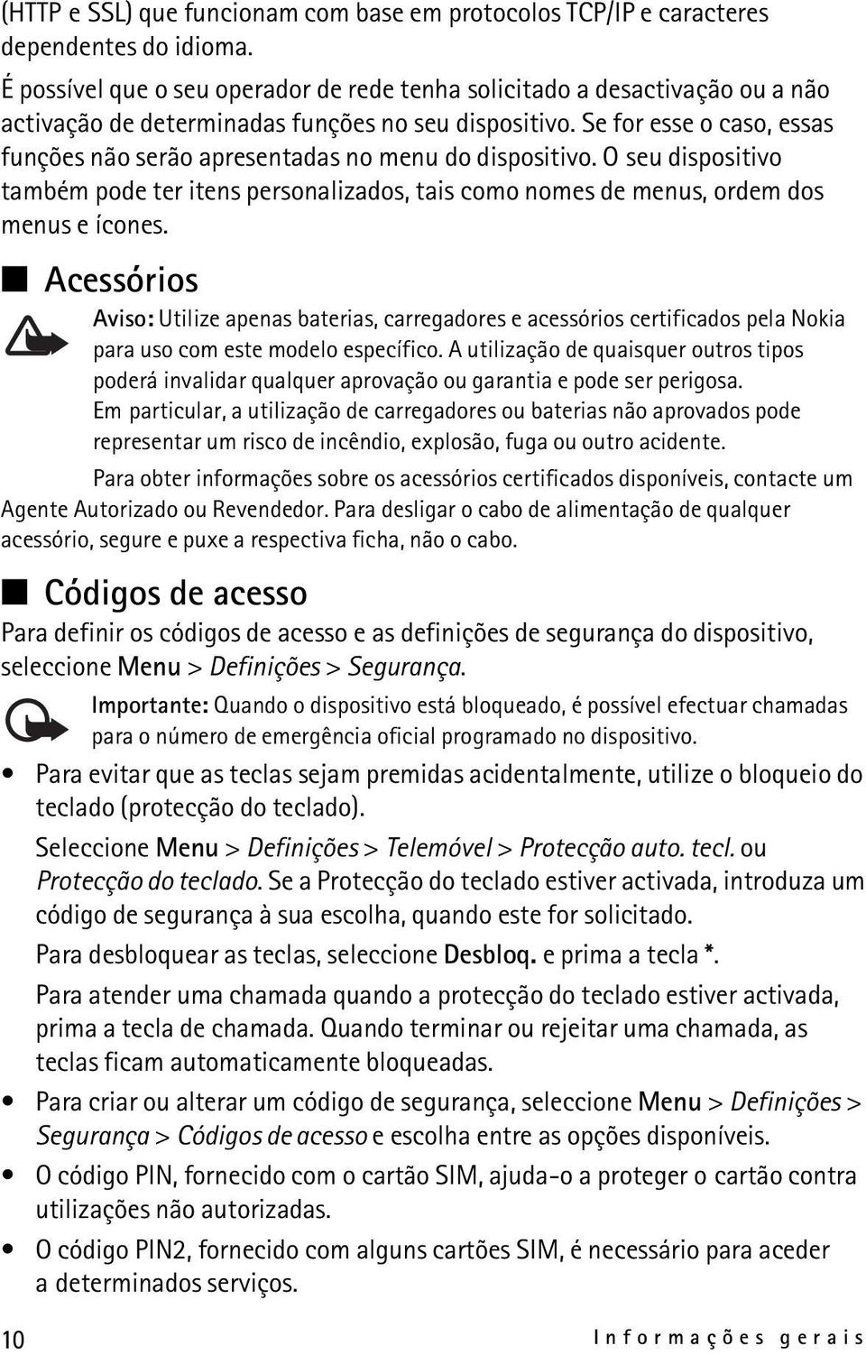 Se for esse o caso, essas funções não serão apresentadas no menu do dispositivo. O seu dispositivo também pode ter itens personalizados, tais como nomes de menus, ordem dos menus e ícones.