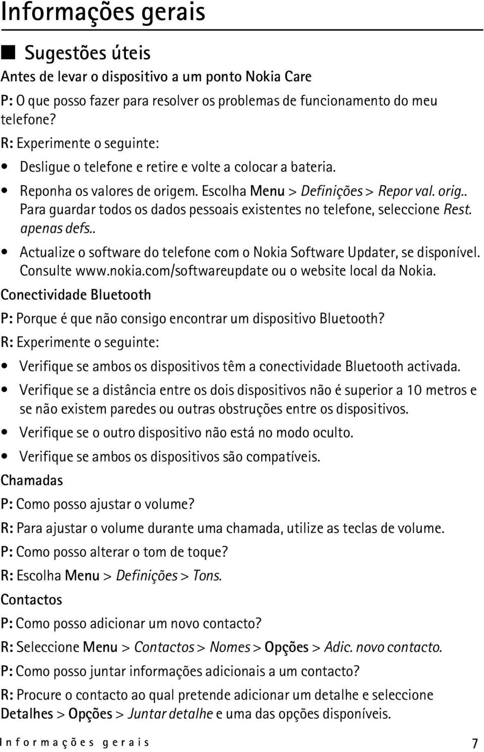 apenas defs.. Actualize o software do telefone com o Nokia Software Updater, se disponível. Consulte www.nokia.com/softwareupdate ou o website local da Nokia.