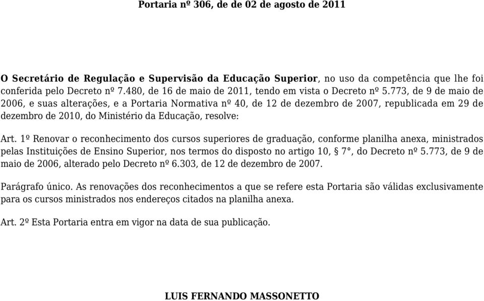 773, de 9 de maio de 2006, e suas alterações, e a Portaria Normativa nº 40, de 12 de dezembro de 2007, republicada em 29 de dezembro de 2010, do Ministério da Educação, resolve: Art.