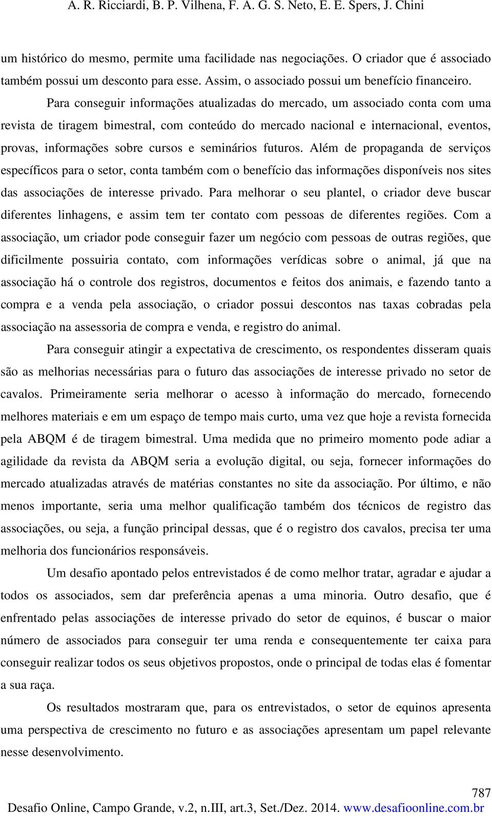 e seminários futuros. Além de propaganda de serviços específicos para o setor, conta também com o benefício das informações disponíveis nos sites das associações de interesse privado.