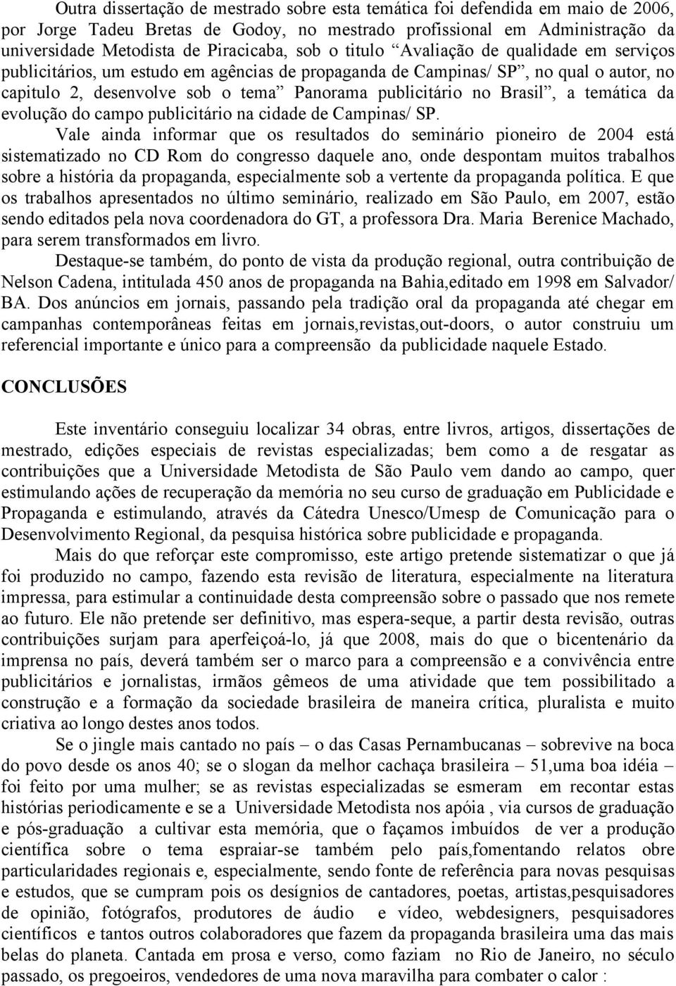 Brasil, a temática da evolução do campo publicitário na cidade de Campinas/ SP.