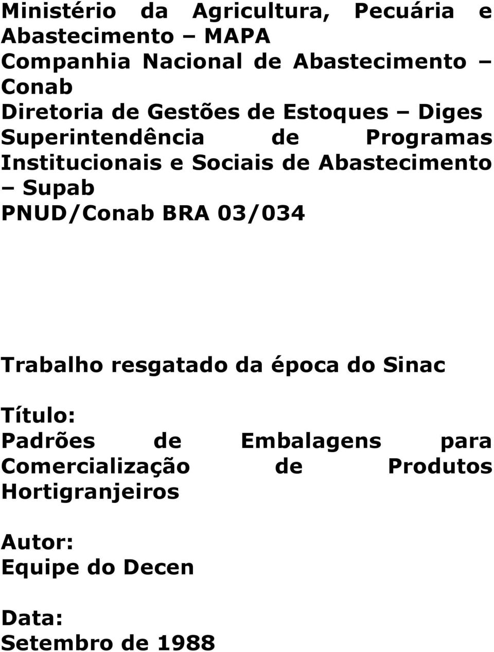 Abastecimento Supab PNUD/Conab BRA 03/034 Trabalho resgatado da época do Sinac Título: Padrões de