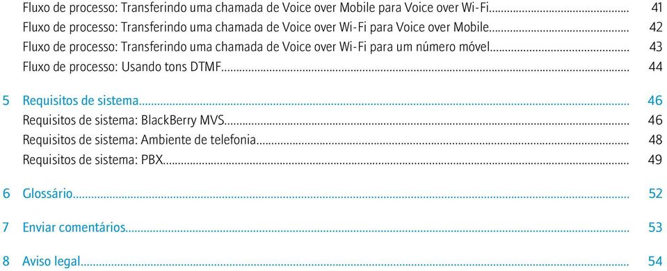 .. 42 Fluxo de processo: Transferindo uma chamada de Voice over Wi-Fi para um número móvel... 43 Fluxo de processo: Usando tons DTMF.