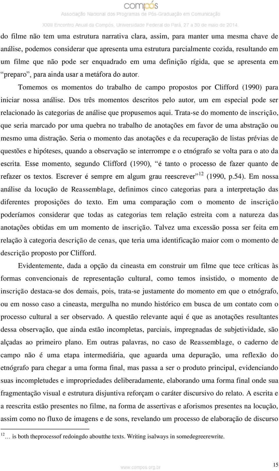 Tomemos os momentos do trabalho de campo propostos por Clifford (1990) para iniciar nossa análise.