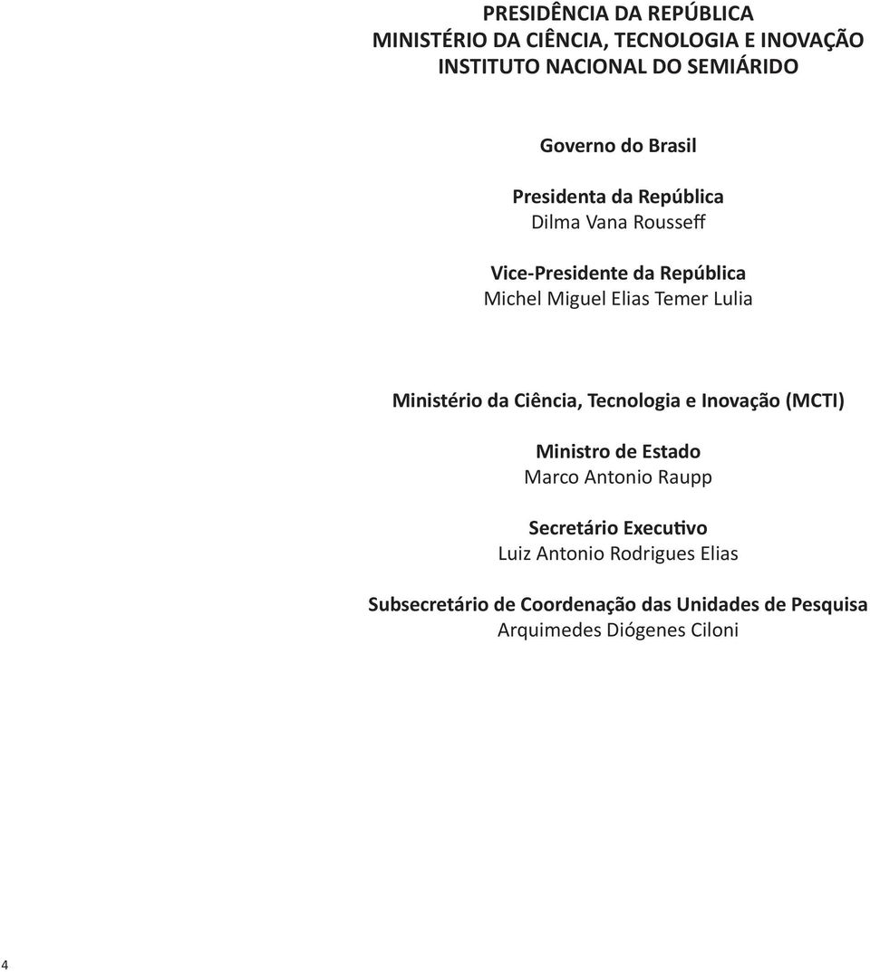 Lulia Ministério da Ciência, Tecnologia e Inovação (MCTI) Ministro de Estado Marco Antonio Raupp Secretário