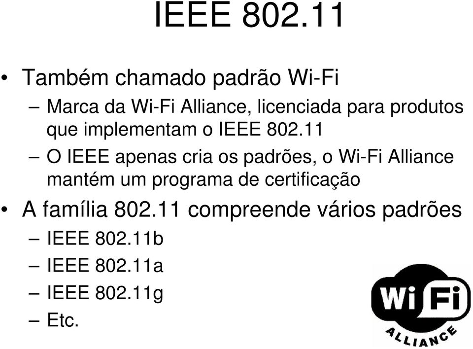 produtos que implementam o 11 O IEEE apenas cria os padrões, o Wi-Fi