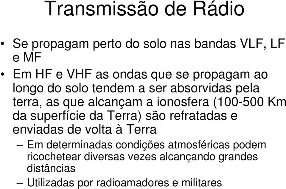 da superfície da Terra) são refratadas e enviadas de volta à Terra Em determinadas condições