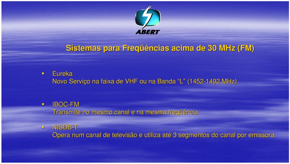 IBOC-FM Transmite no mesmo canal e na mesma freqüência NISDB-T