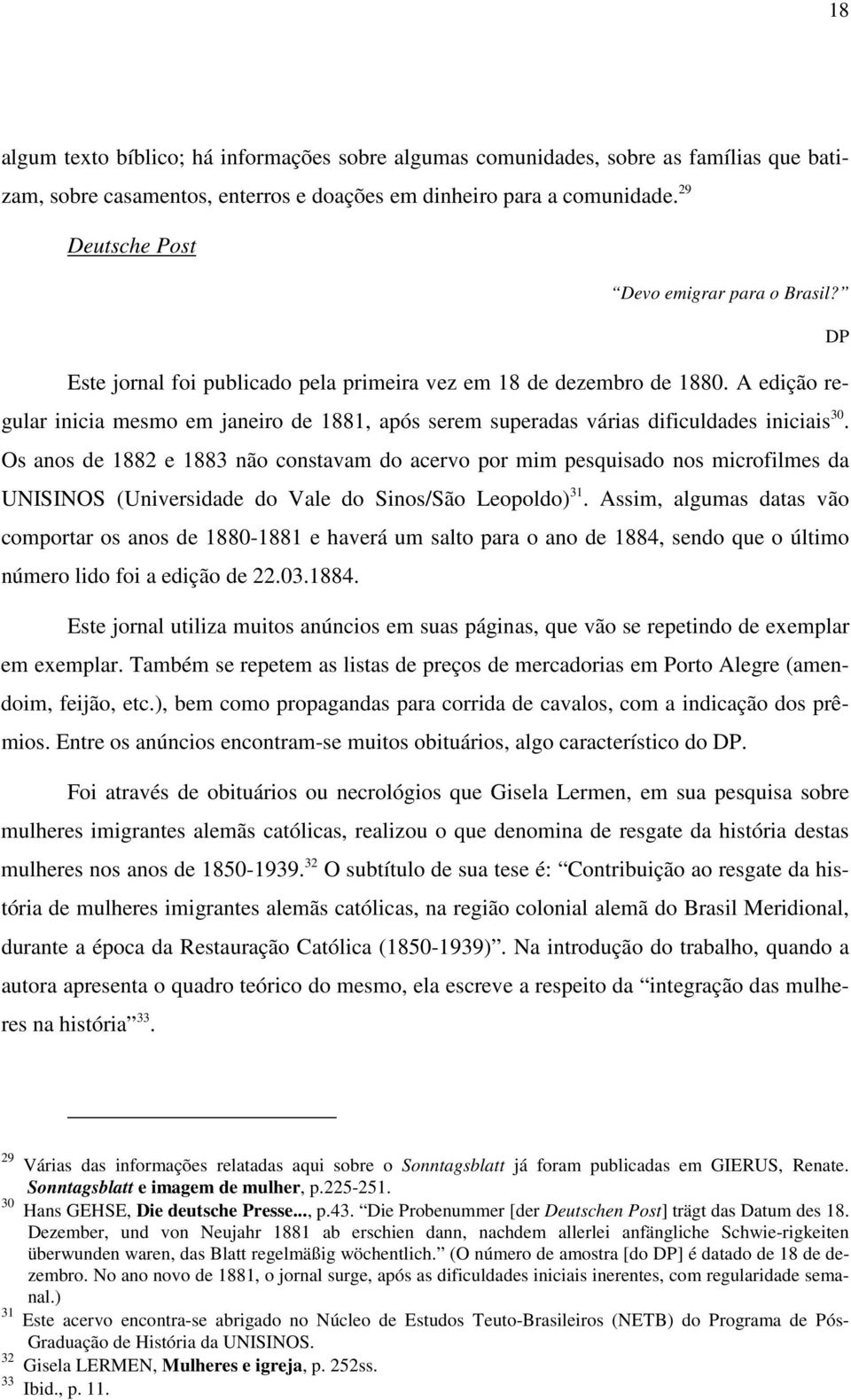 A edição regular inicia mesmo em janeiro de 1881, após serem superadas várias dificuldades iniciais 30.