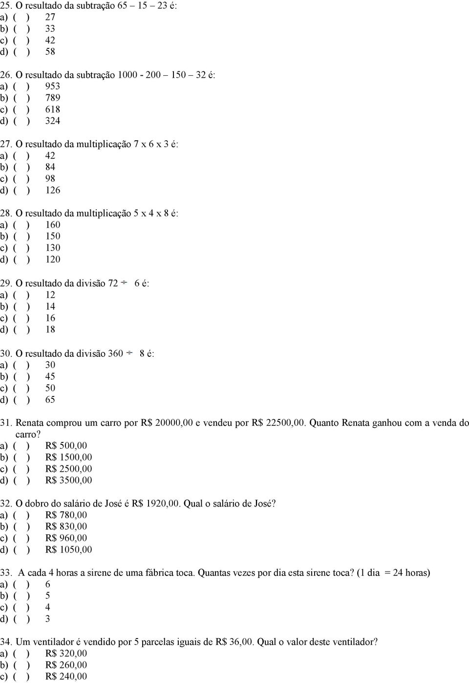 O resultado da divisão 72 6 é: a) ( ) 12 b) ( ) 14 c) ( ) 16 d) ( ) 18 30. O resultado da divisão 360 8 é: a) ( ) 30 b) ( ) 45 c) ( ) 50 d) ( ) 65 31.