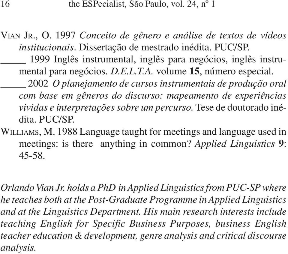 2002 O planejamento de cursos instrumentais de produção oral com base em gêneros do discurso: mapeamento de experiências vividas e interpretações sobre um percurso. Tese de doutorado inédita. PUC/SP.