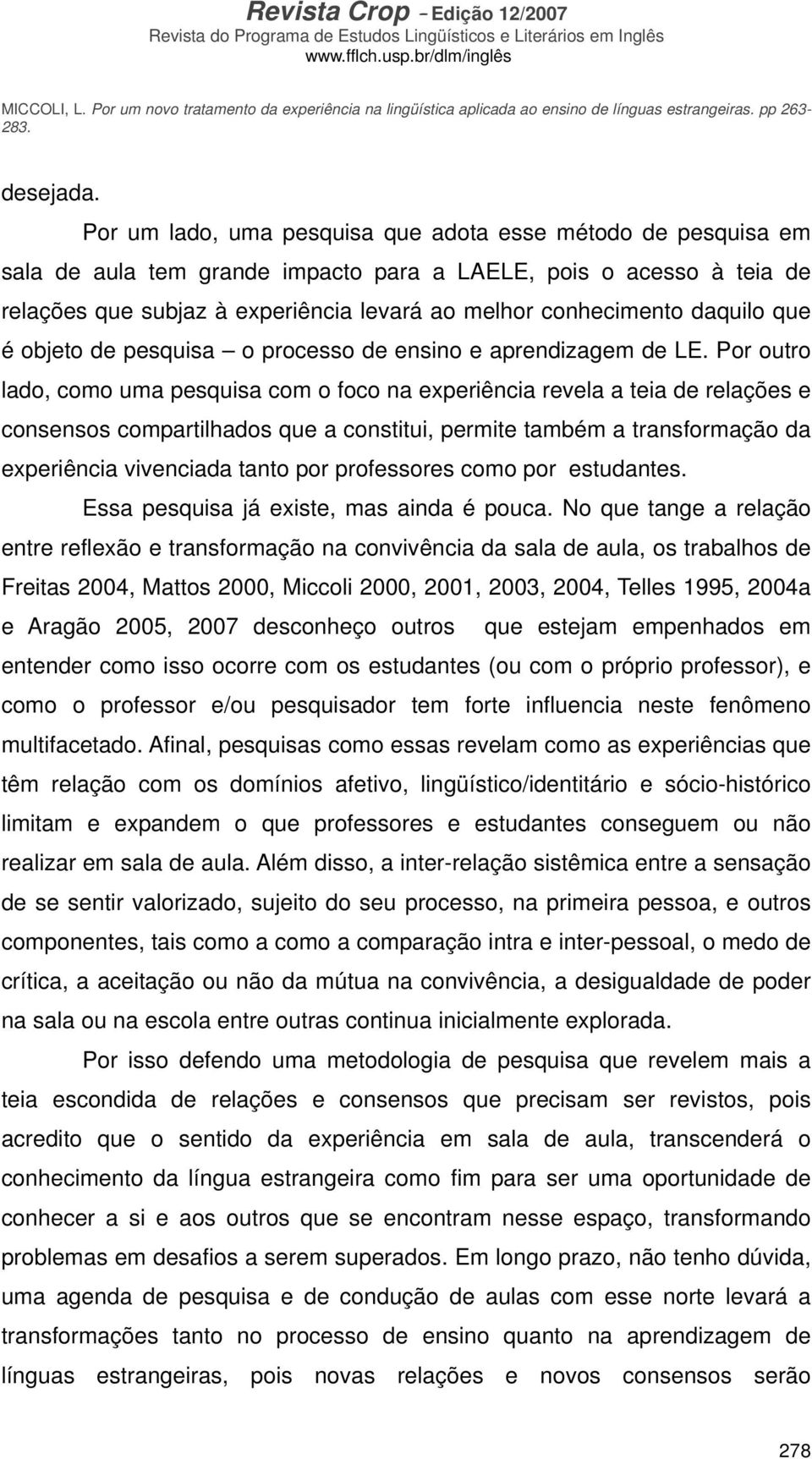 daquilo que é objeto de pesquisa o processo de ensino e aprendizagem de LE.