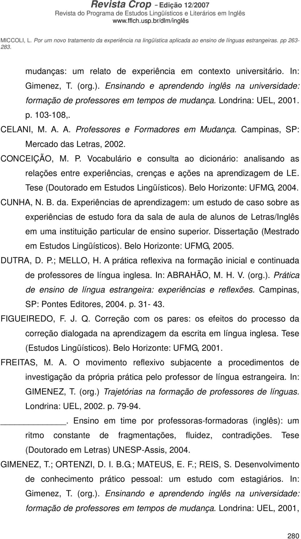 Tese (Doutorado em Estudos Lingüísticos). Belo Horizonte: UFMG, 2004. CUNHA, N. B. da.