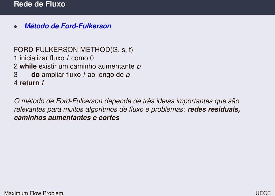 return f O método de Ford-Fulkerson depende de três ideias importantes que são relevantes