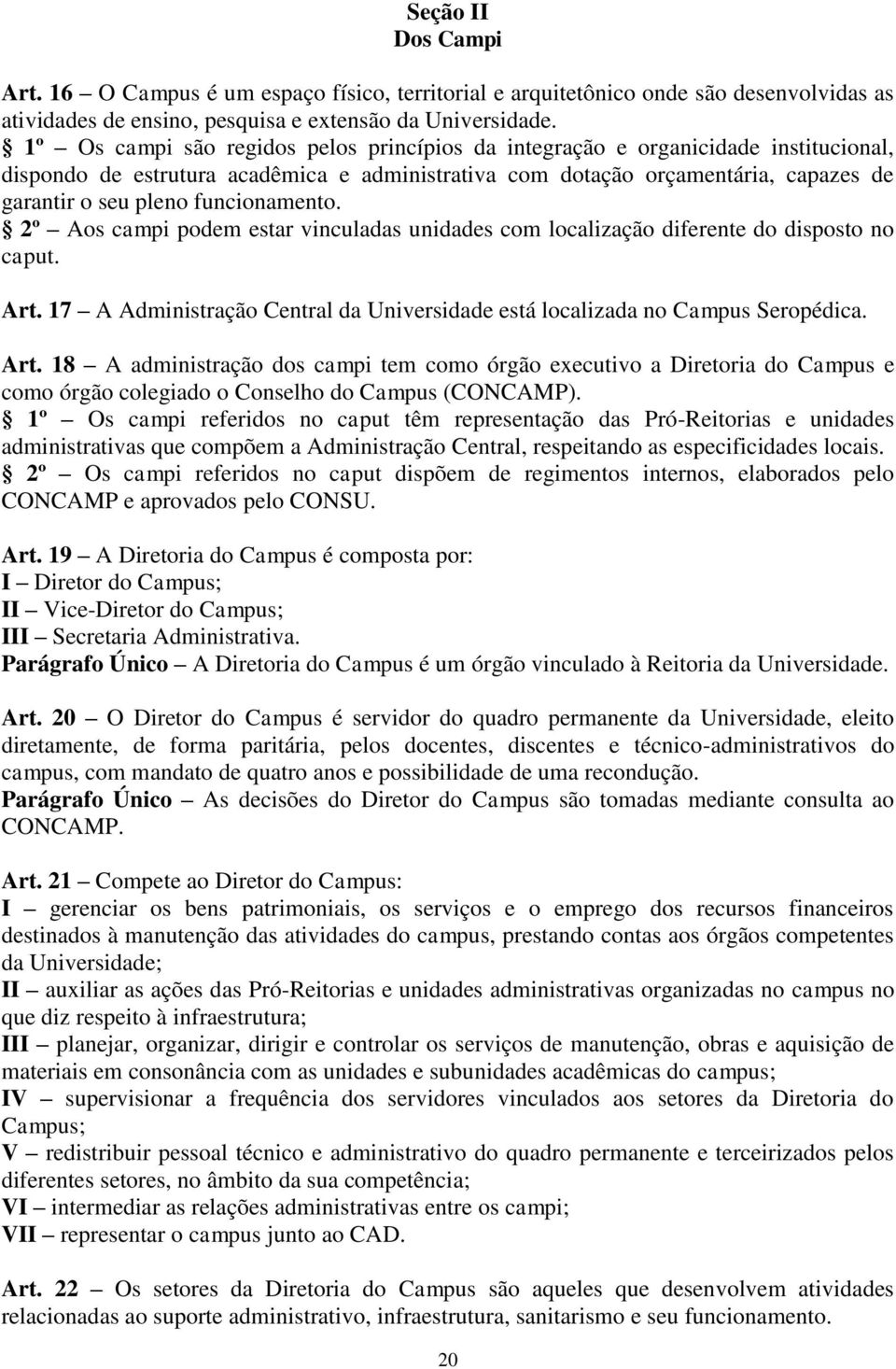 funcionamento. 2º Aos campi podem estar vinculadas unidades com localização diferente do disposto no caput. Art.