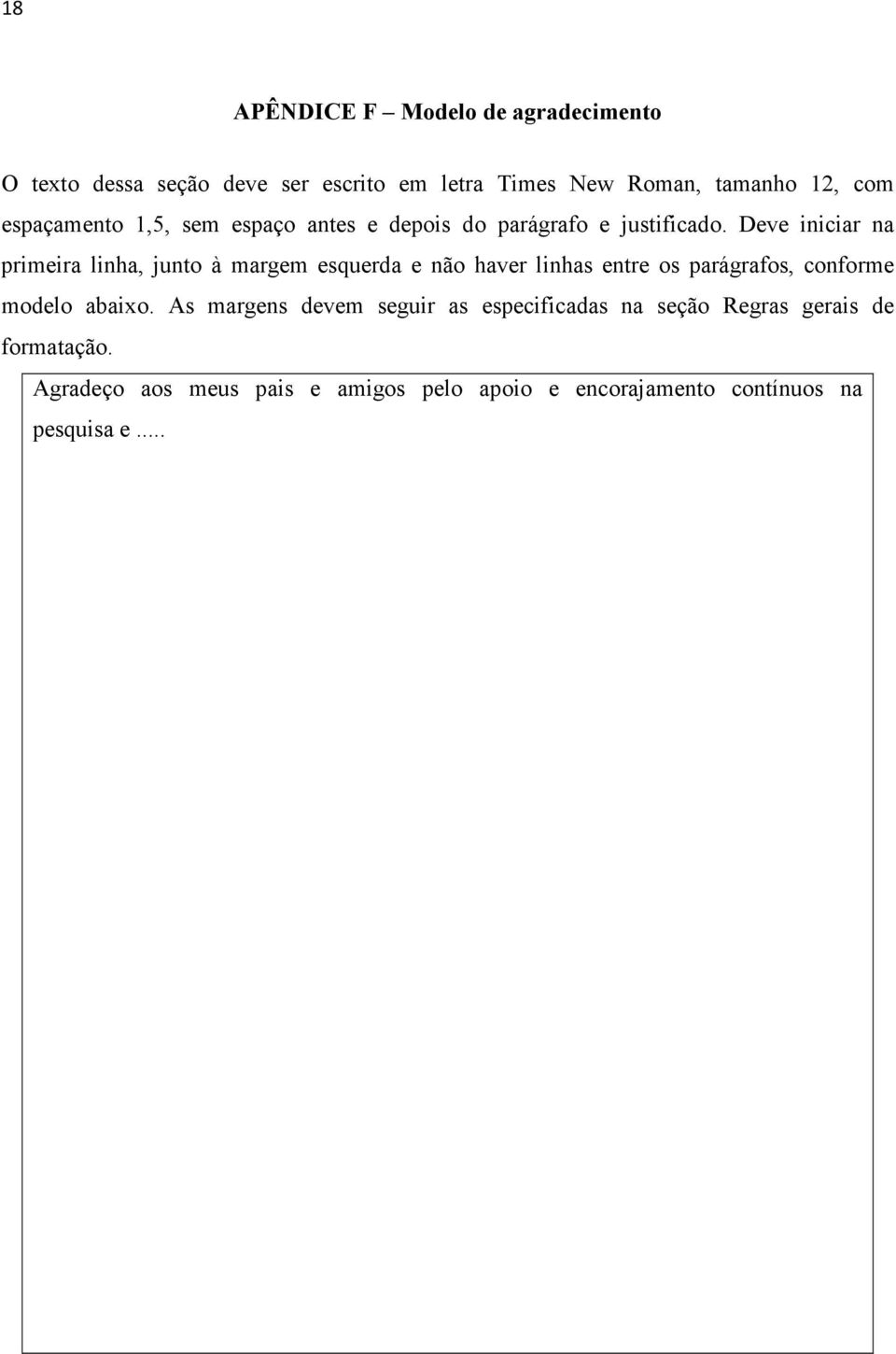 Deve iniciar na primeira linha, junto à margem esquerda e não haver linhas entre os parágrafos, conforme modelo