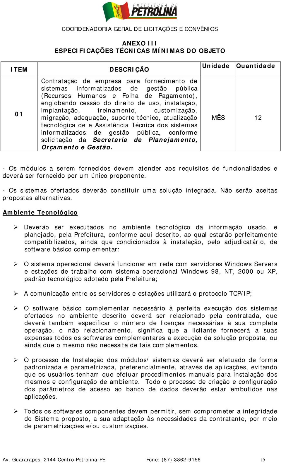 informatizados de gestão pública, conforme solicitação da Secretaria de Planejamento, Orçamento e Gestão.