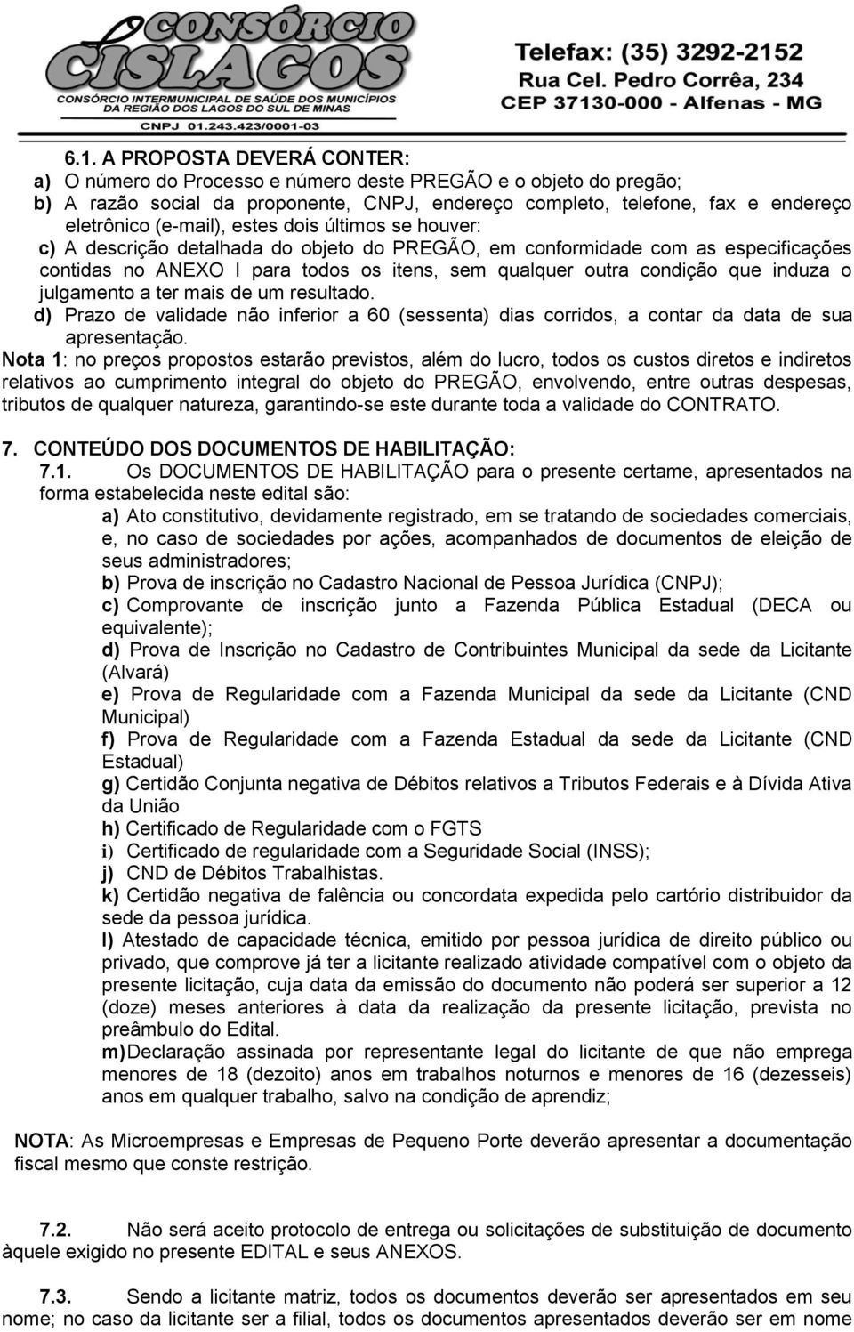 induza o julgamento a ter mais de um resultado. d) Prazo de validade não inferior a 60 (sessenta) dias corridos, a contar da data de sua apresentação.